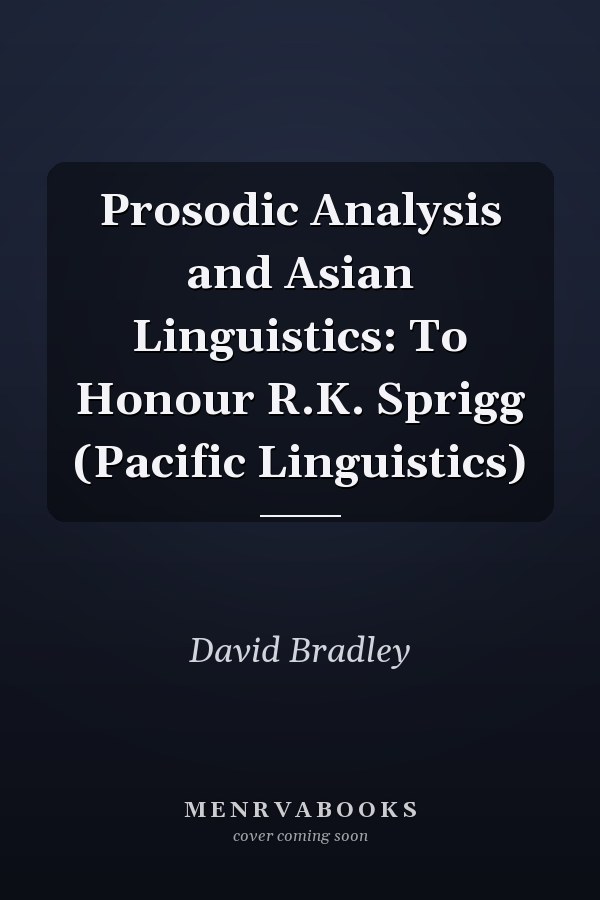Prosodic Analysis and Asian Linguistics: To Honour R.K. Sprigg (Pacific Linguistics)