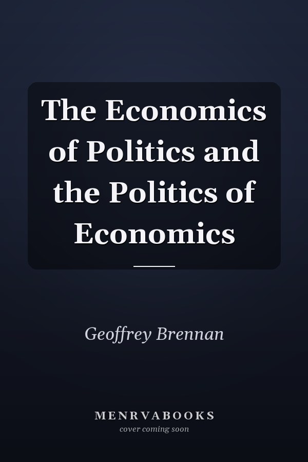 The Economics of Politics and the Politics of Economics