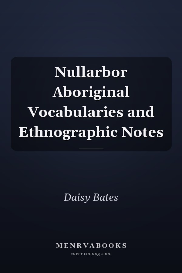 Nullarbor Aboriginal Vocabularies and Ethnographic Notes