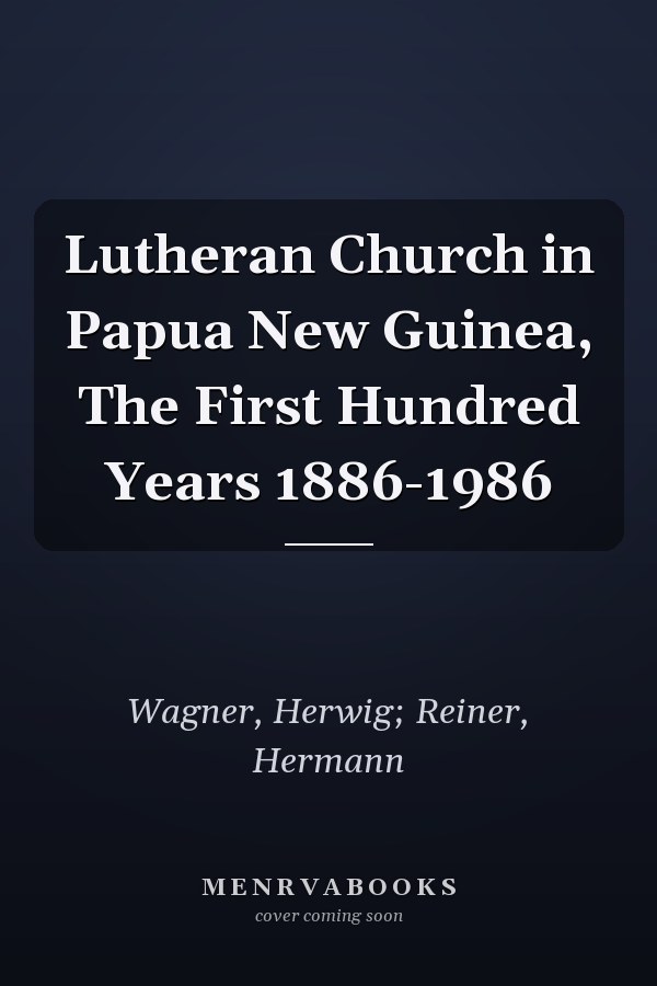 Lutheran Church in Papua New Guinea, The First Hundred Years 1886-1986