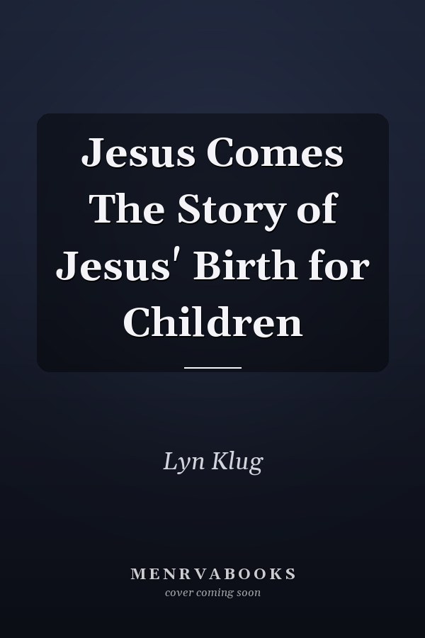 Jesus Comes The Story of Jesus' Birth for Children