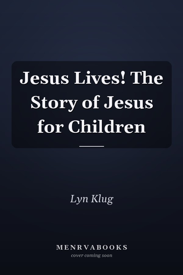 Jesus Lives! The Story of Jesus for Children