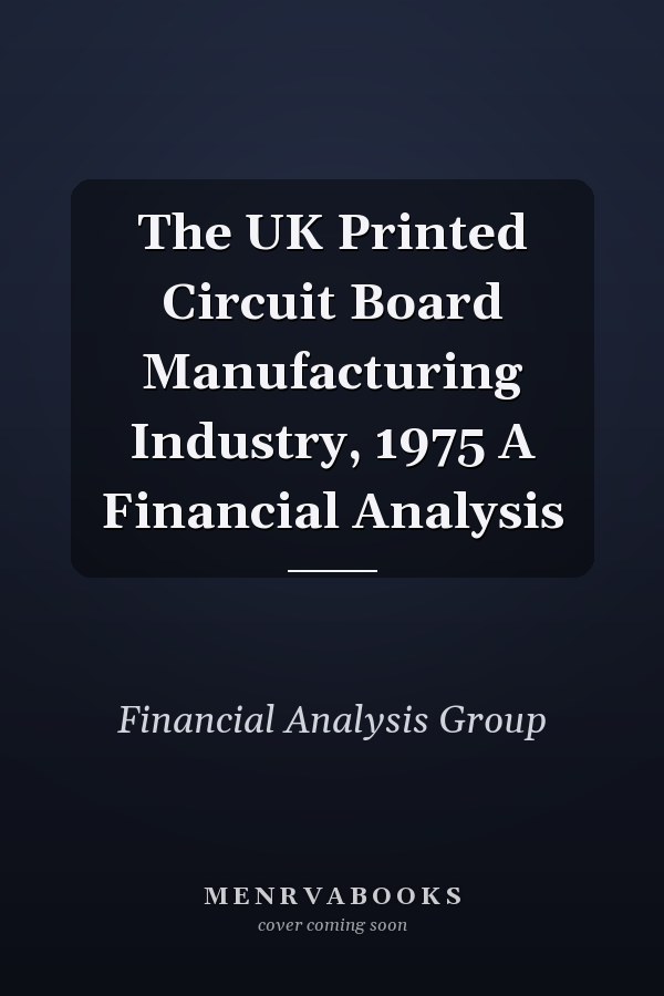 The UK Printed Circuit Board Manufacturing Industry, 1975 A Financial Analysis
