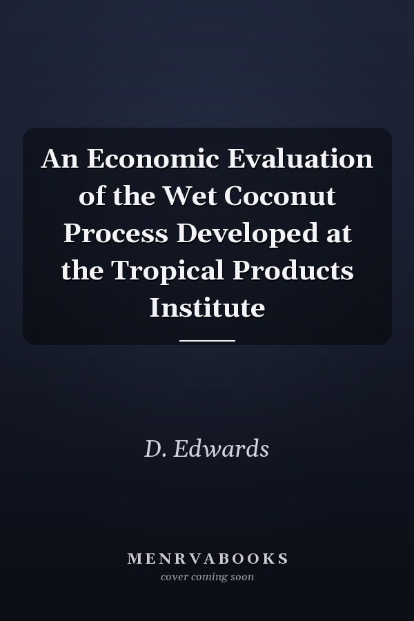 An Economic Evaluation of the Wet Coconut Process Developed at the Tropical Products Institute