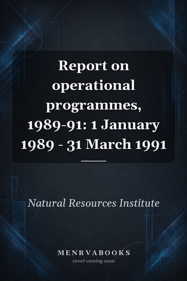 Report on operational programmes, 1989-91: 1 January 1989 - 31 March 1991