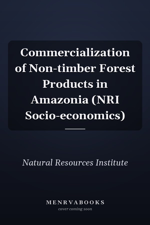 Commercialization of Non-timber Forest Products in Amazonia (NRI Socio-economics)