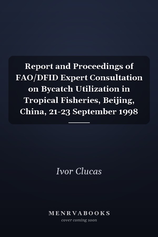 Report and Proceedings of FAO/DFID Expert Consultation on Bycatch Utilization in Tropical Fisheries, Beijing, China, 21-23 September 1998
