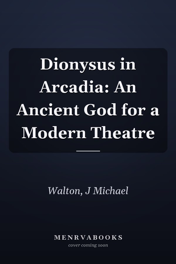 Dionysus in Arcadia: An Ancient God for a Modern Theatre