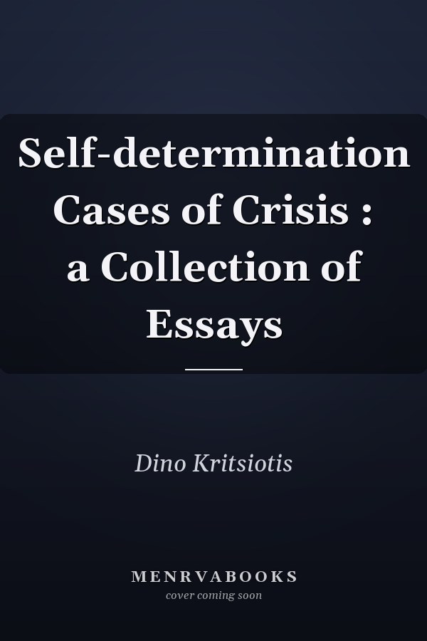 Self-determination Cases of Crisis : a Collection of Essays