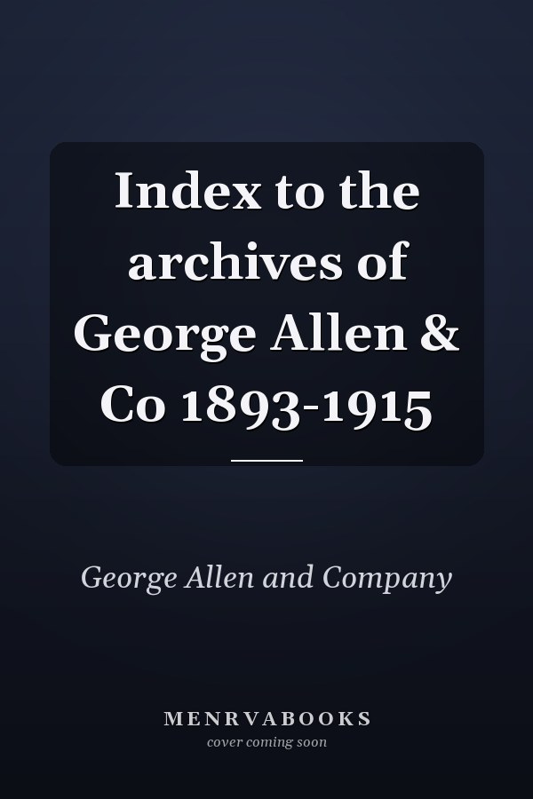 Index to the archives of George Allen & Co 1893-1915
