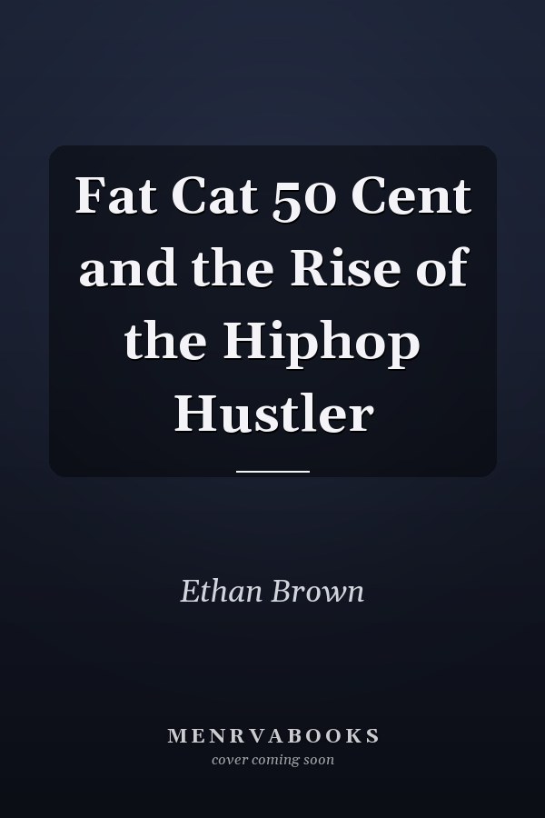 Fat Cat 50 Cent and the Rise of the Hiphop Hustler