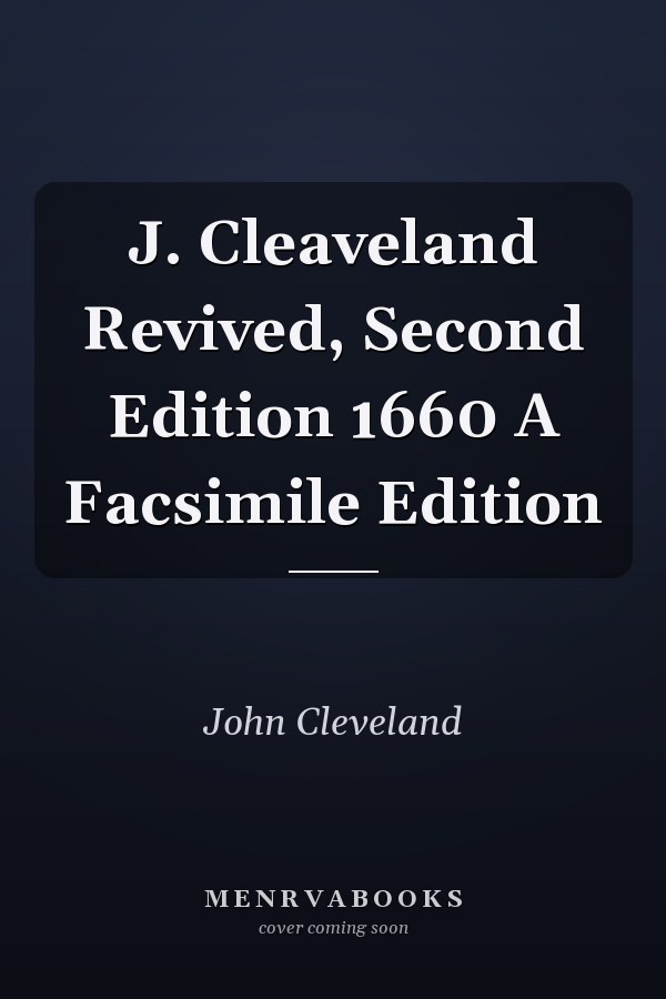 J. Cleaveland Revived, Second Edition 1660 A Facsimile Edition