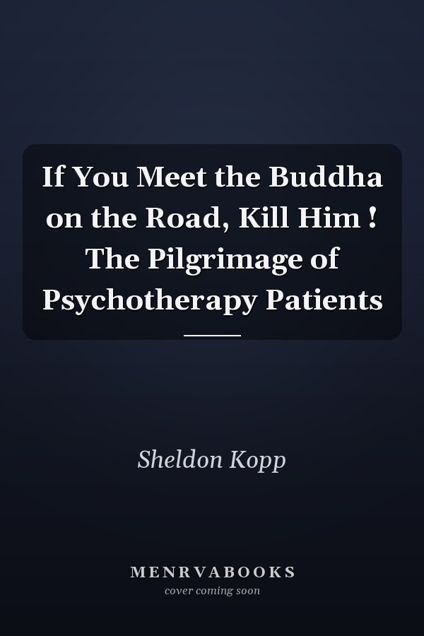 If You Meet the Buddha on the Road, Kill Him ! The Pilgrimage of Psychotherapy Patients