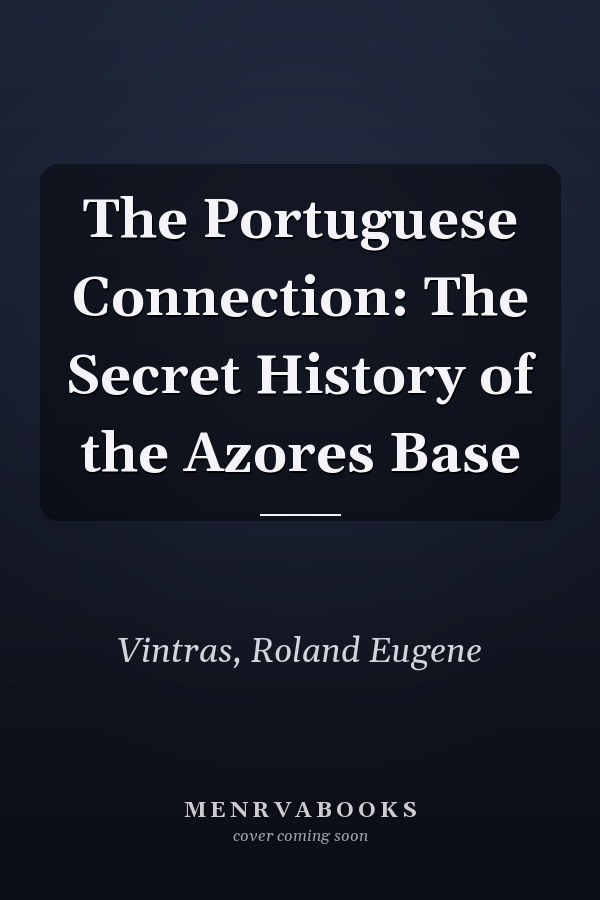 The Portuguese Connection: The Secret History of the Azores Base