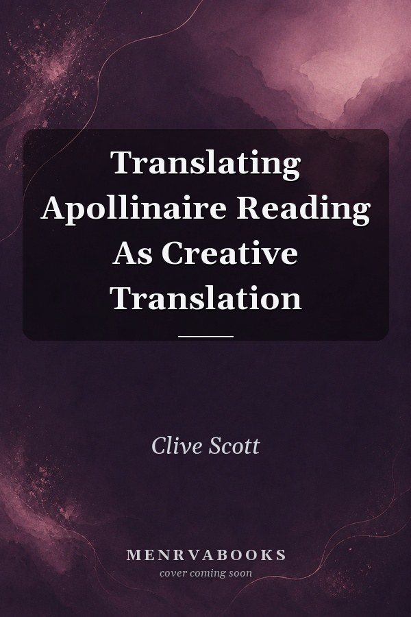 Translating Apollinaire: Reading As Creative Translation