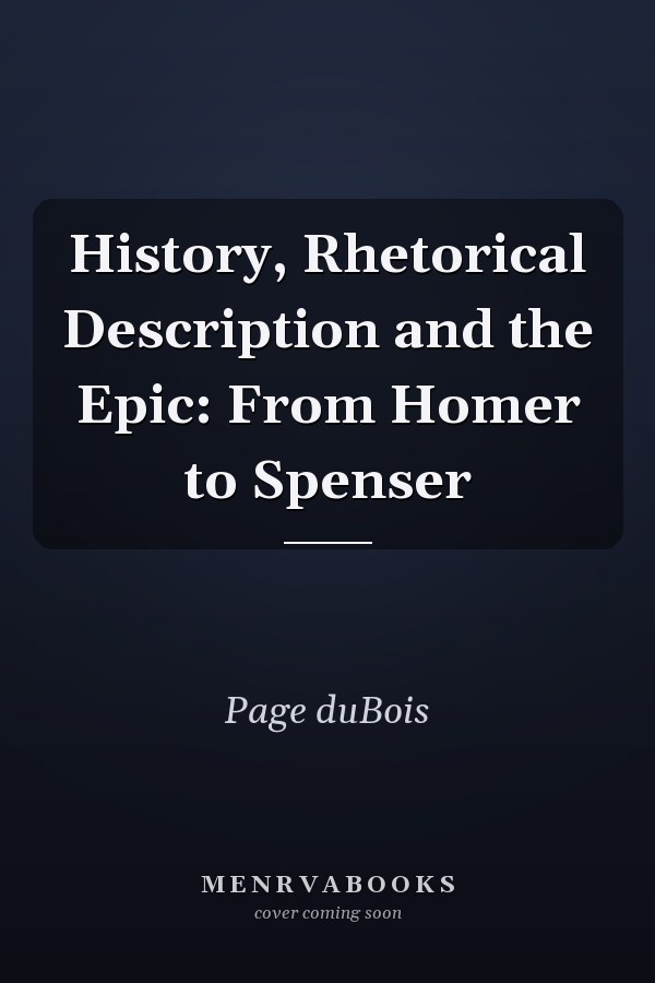 History, Rhetorical Description and the Epic: From Homer to Spenser