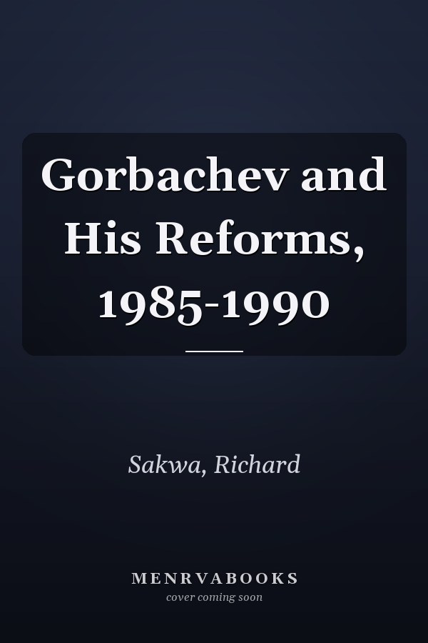 Gorbachev and His Reforms, 1985-1990
