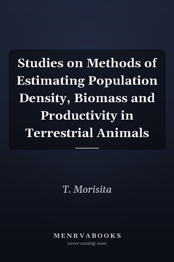 Studies on Methods of Estimating Population Density, Biomass and Productivity in Terrestrial Animals