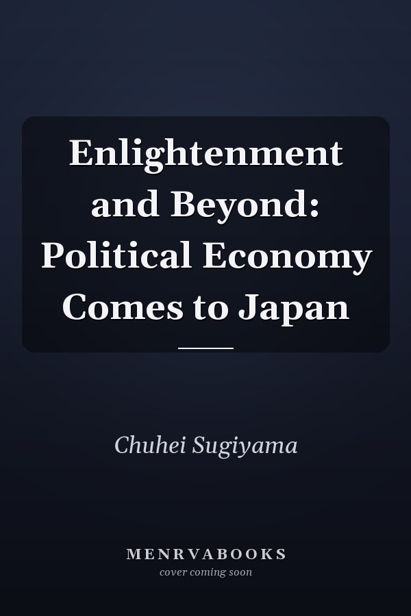 Enlightenment and Beyond: Political Economy Comes to Japan