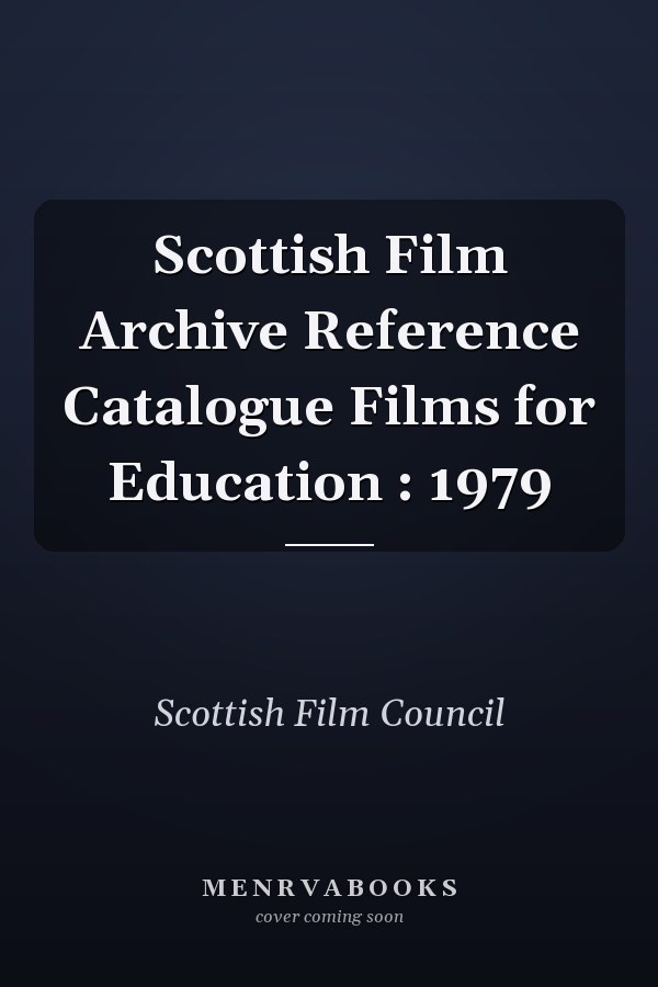 Scottish Film Archive Reference Catalogue Films for Education : 1979