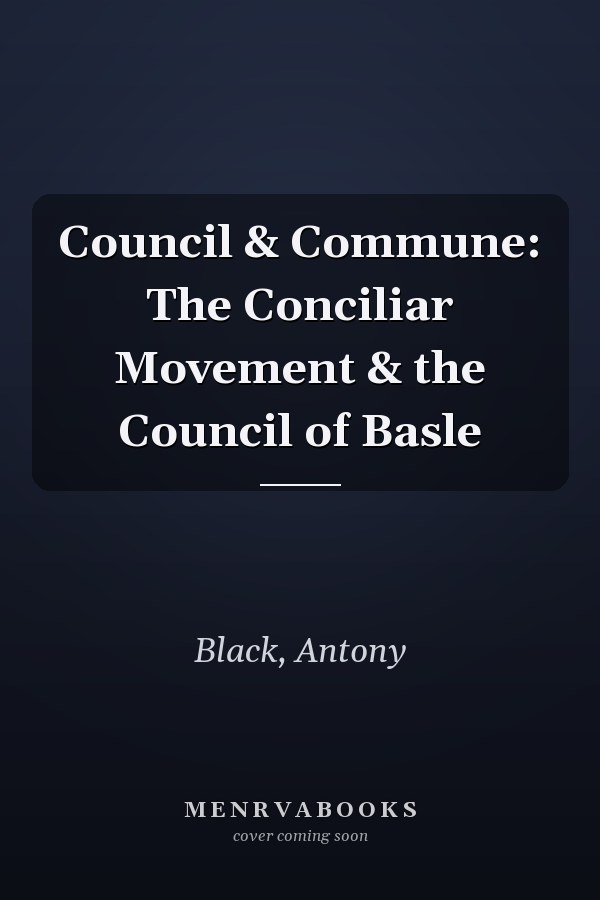 Council & Commune: The Conciliar Movement & the Council of Basle