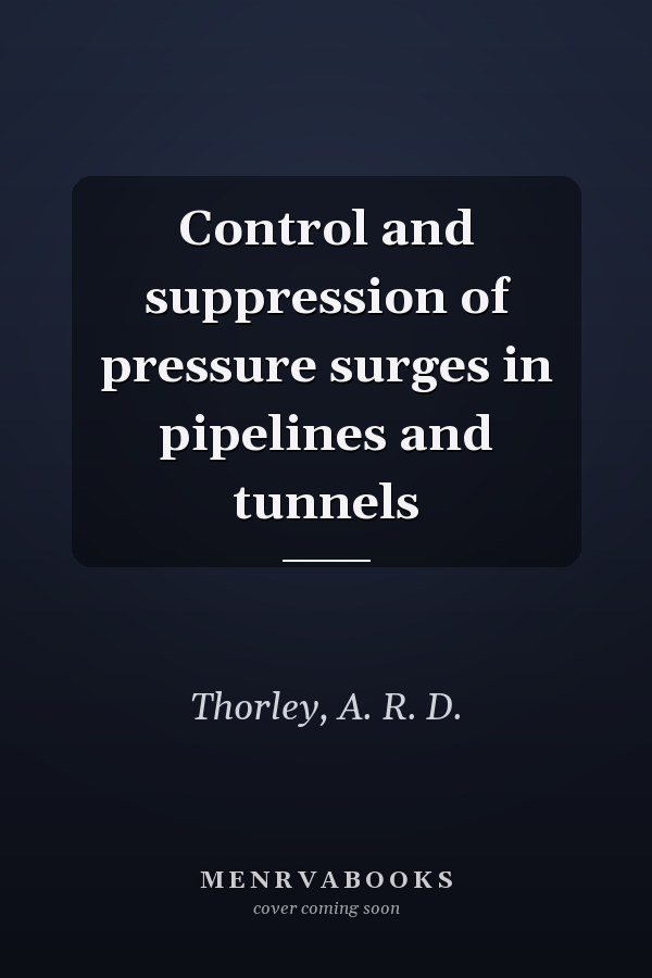 Control and suppression of pressure surges in pipelines and tunnels