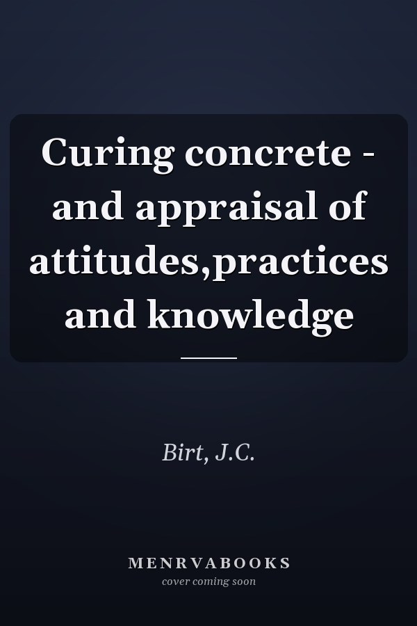 Curing concrete - and appraisal of attitudes,practices and knowledge