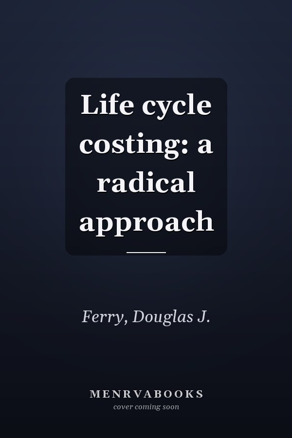 Life cycle costing: a radical approach