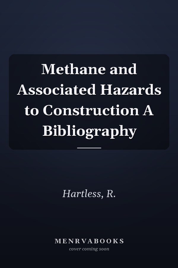 Methane and Associated Hazards to Construction A Bibliography