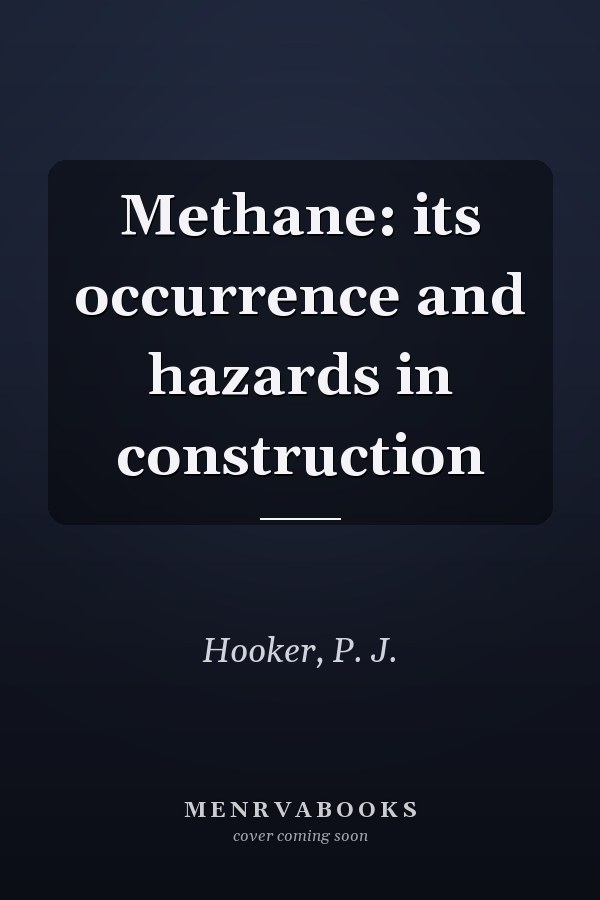 Methane: its occurrence and hazards in construction