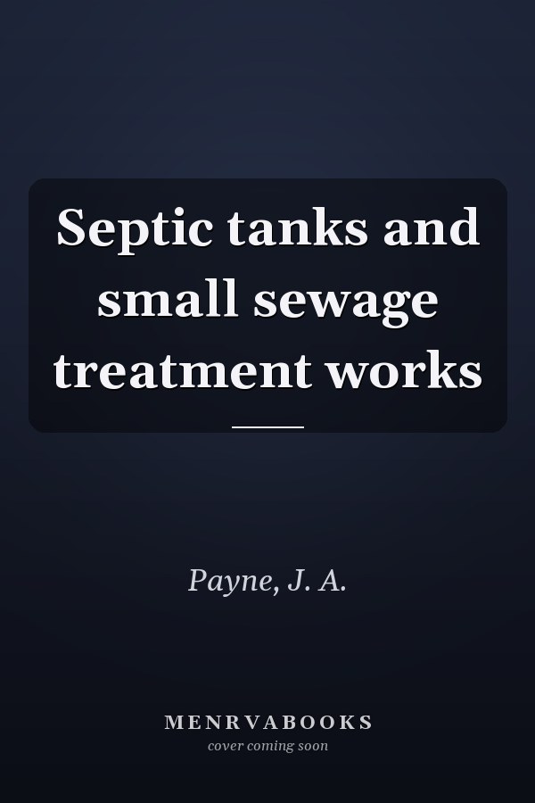 Septic tanks and small sewage treatment works