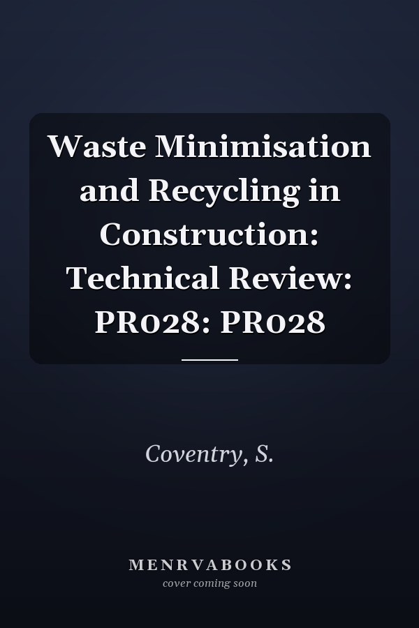 Waste Minimisation and Recycling in Construction: Technical Review: PR028: PR028