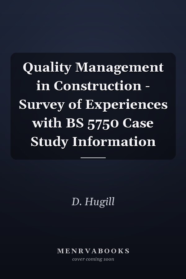 Quality Management in Construction - Survey of Experiences with BS 5750 Case Study Information