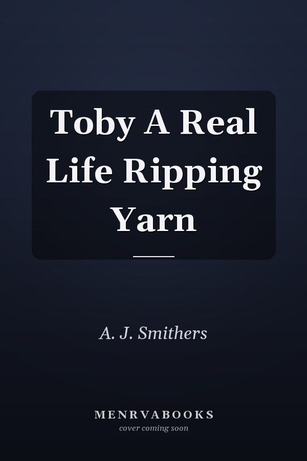 Toby A Real Life Ripping Yarn