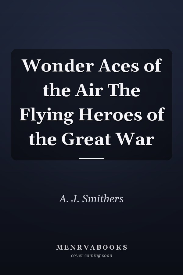 Wonder Aces of the Air The Flying Heroes of the Great War
