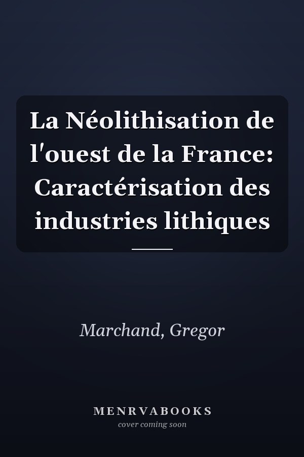 La Néolithisation de l'ouest de la France: Caractérisation des industries lithiques