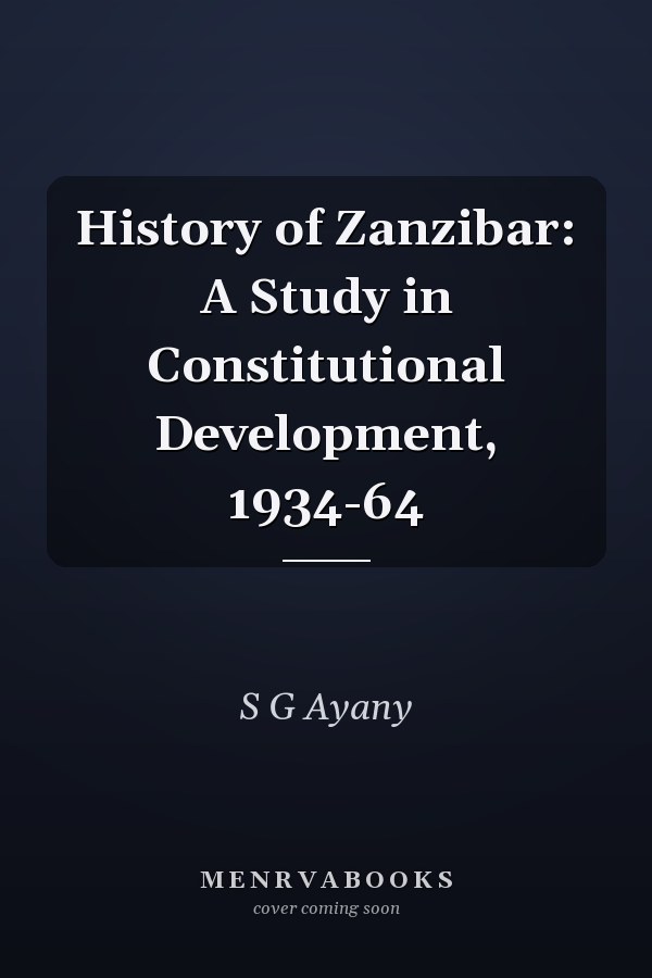 History of Zanzibar: A Study in Constitutional Development, 1934-64
