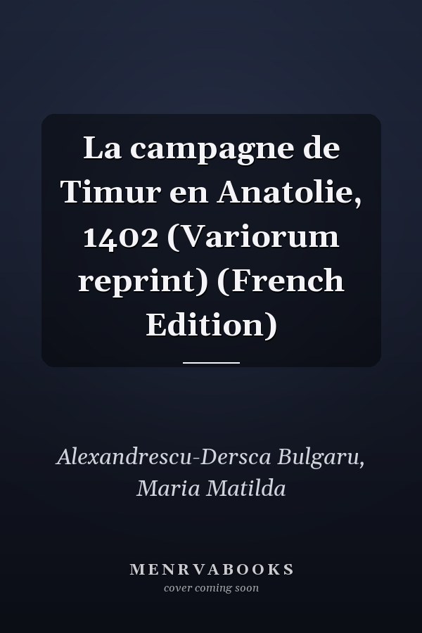La campagne de Timur en Anatolie, 1402 (Variorum reprint) (French Edition)