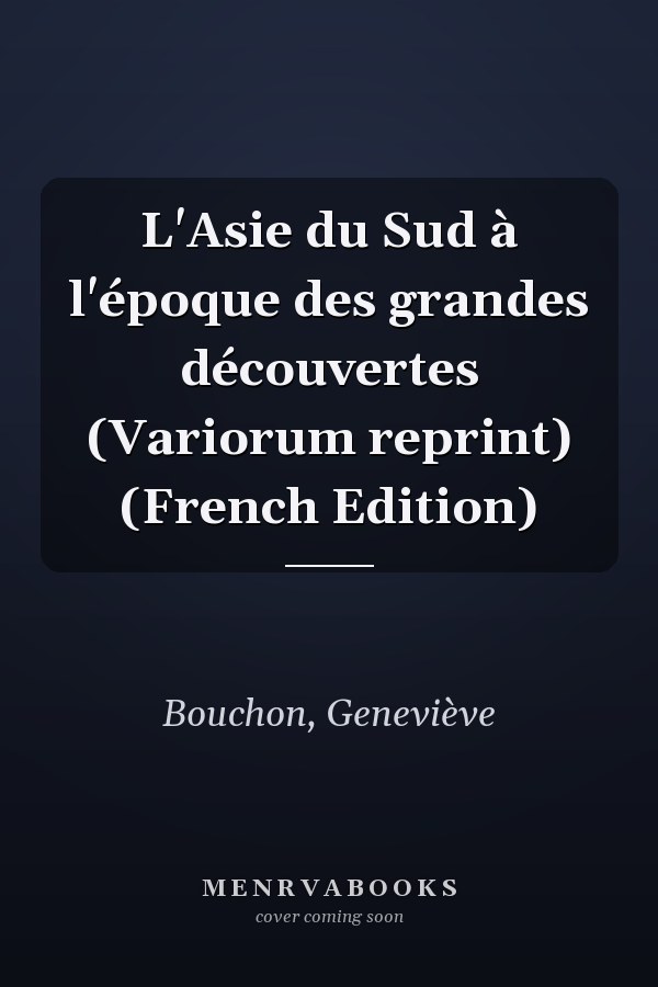 L'Asie du Sud à l'époque des grandes découvertes (Variorum reprint) (French Edition)