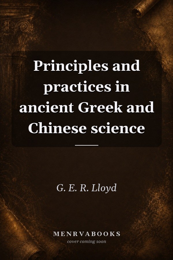 Principles and practices in ancient Greek and Chinese science