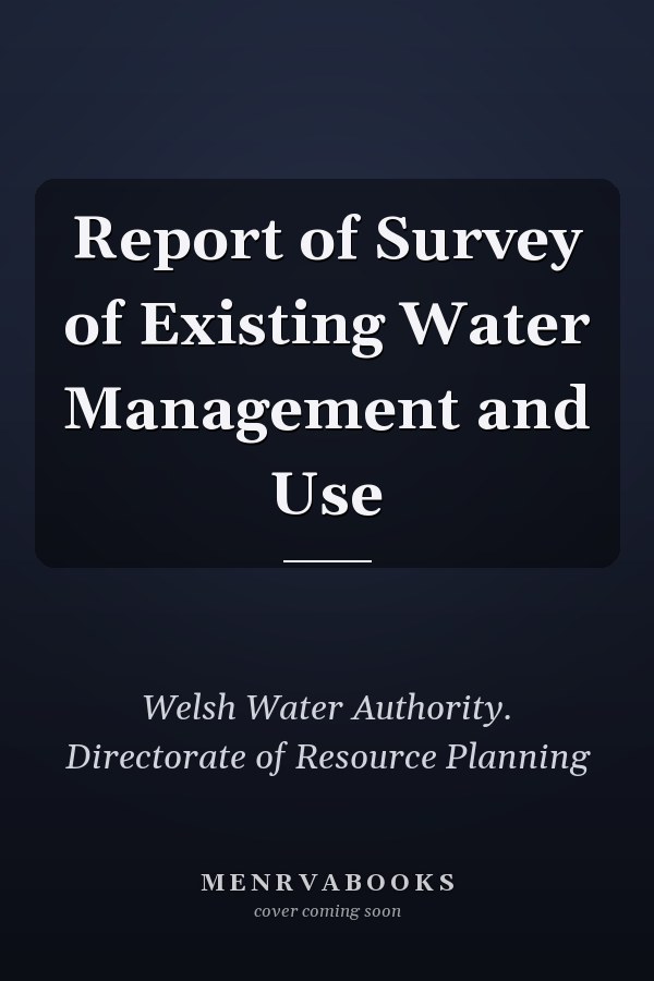 Report of Survey of Existing Water Management and Use