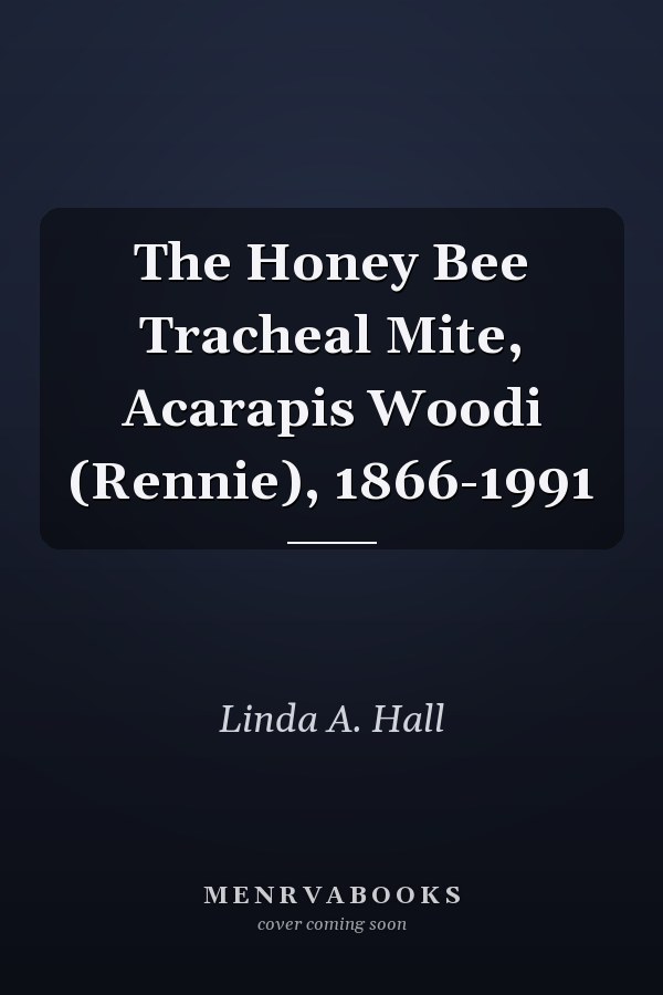 The Honey Bee Tracheal Mite, Acarapis Woodi (Rennie), 1866-1991