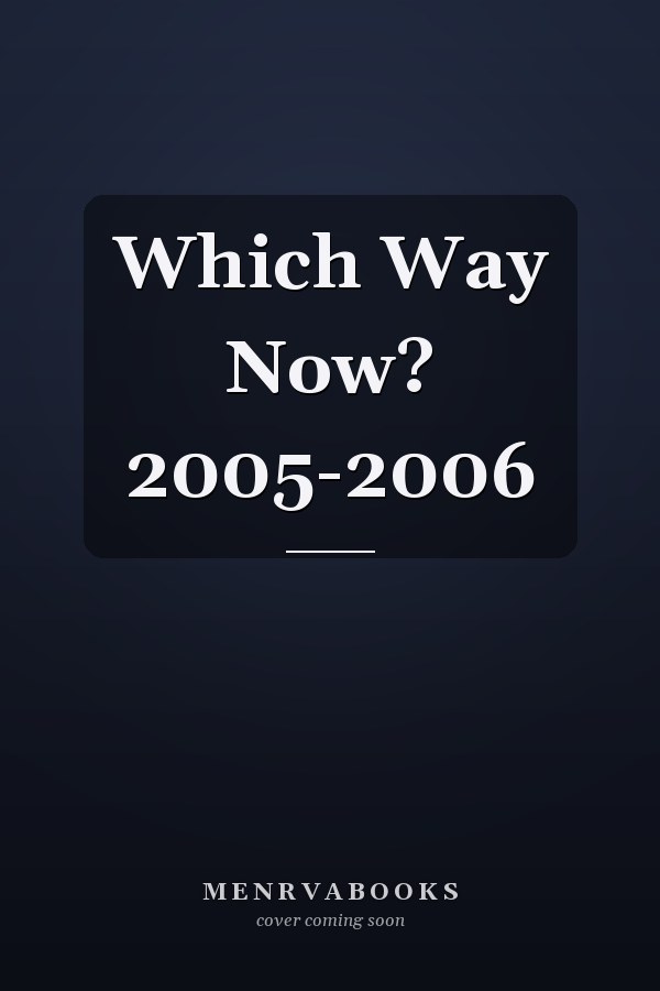Which Way Now? 2005-2006