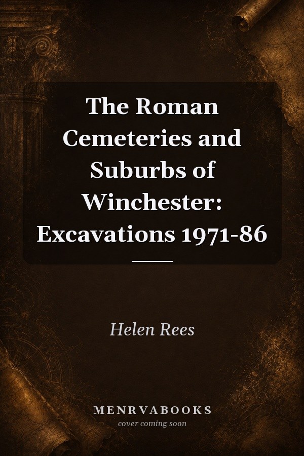 The Roman Cemeteries and Suburbs of Winchester: Excavations 1971-86