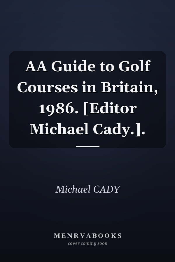 AA Guide to Golf Courses in Britain, 1986. [Editor Michael Cady.].