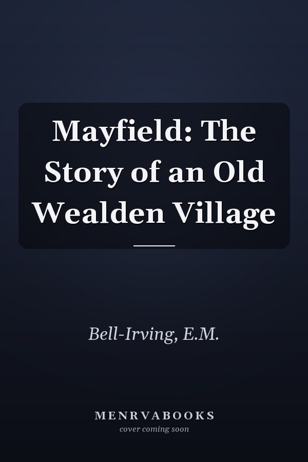 Mayfield: The Story of an Old Wealden Village