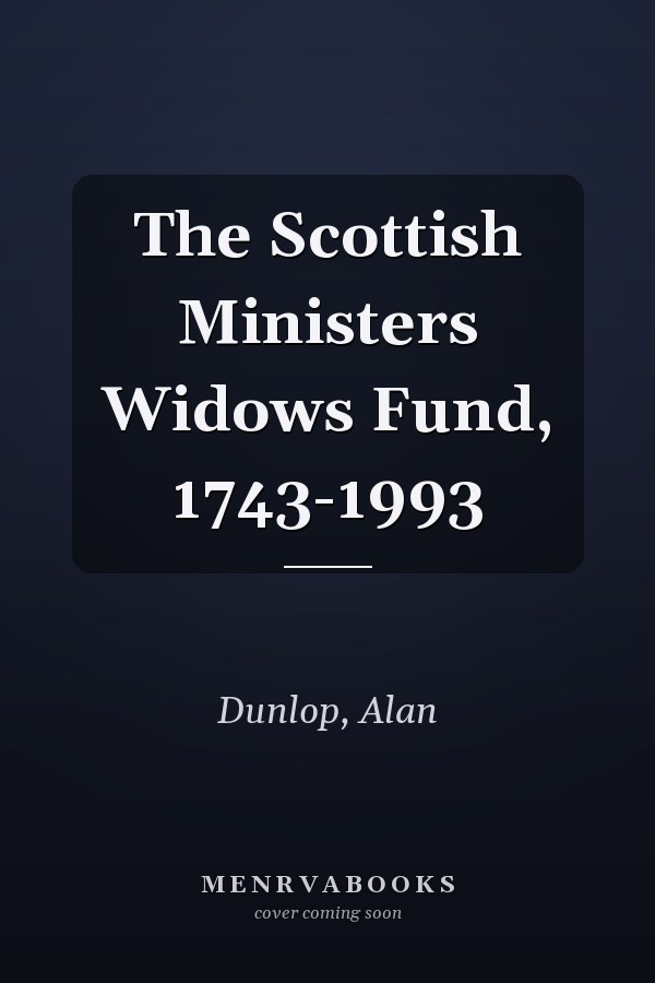 The Scottish Ministers Widows Fund, 1743-1993