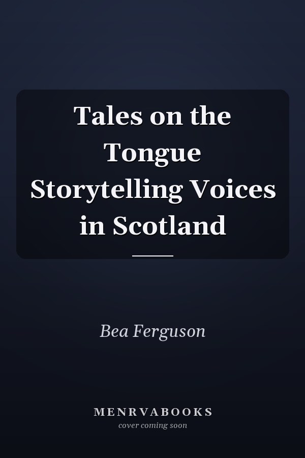 Tales on the Tongue Storytelling Voices in Scotland