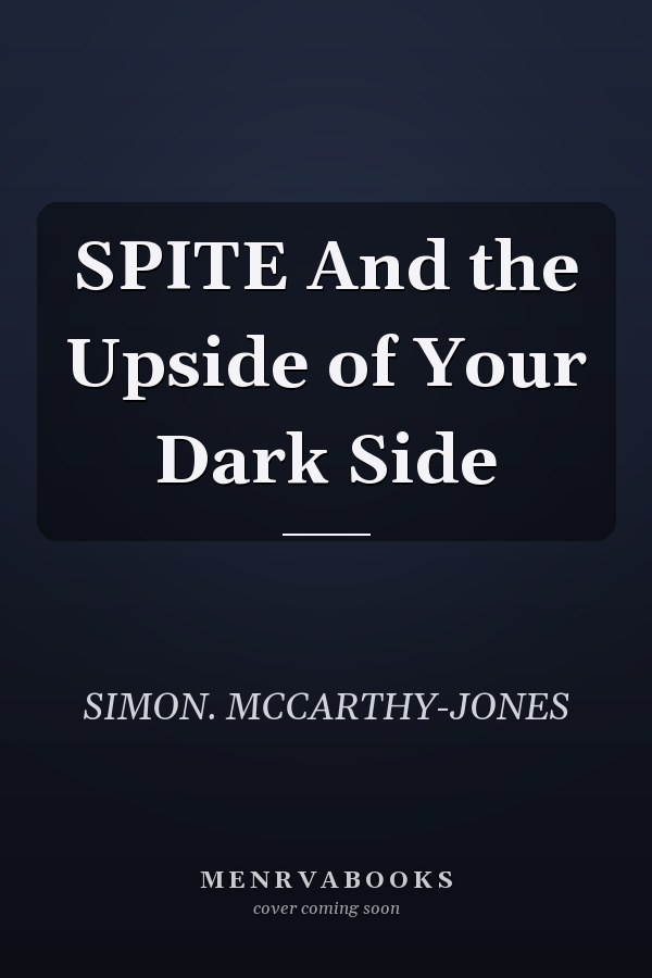 SPITE And the Upside of Your Dark Side