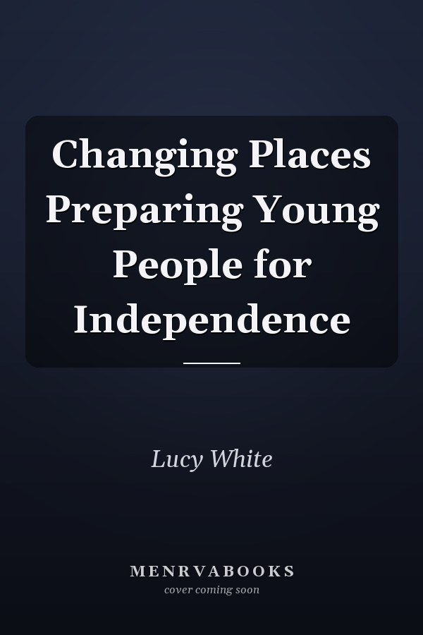 Changing Places Preparing Young People for Independence